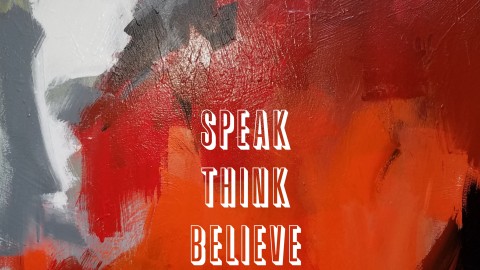 Speak : Think : Believe